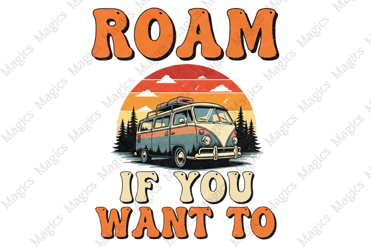 Roam If You Want To PNG | Camping Sublimation Design