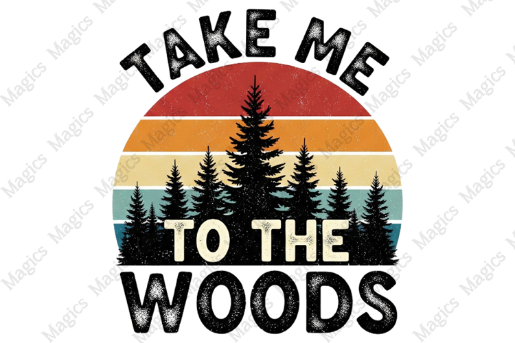 Take Me To The Woods PNG | Camping Sublimation Design