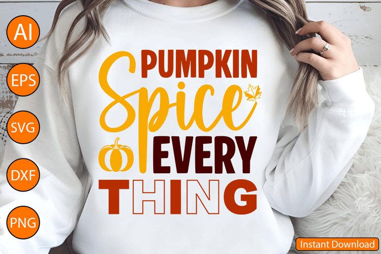 Pumpkin Spice Everything - Thanksgiving SVG Design