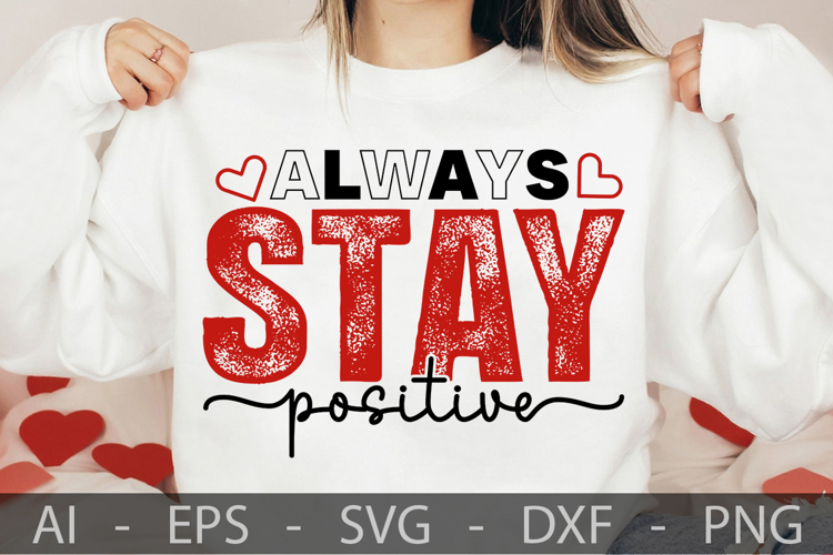 Always stay positive, Valentine’s Day SVG Design