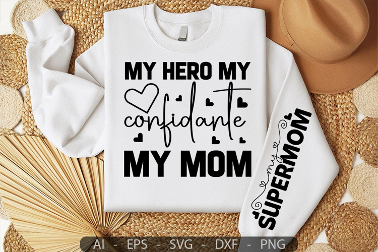 My hero my confidante my Mom,Mothers Day Sleeve SVG