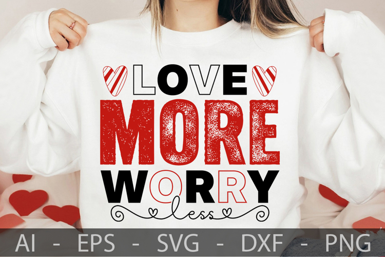 Love more Worry less, Valentine’s Day SVG Design