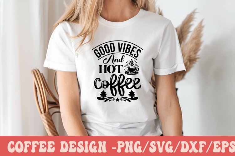 Good Vibes And Hot Coffee