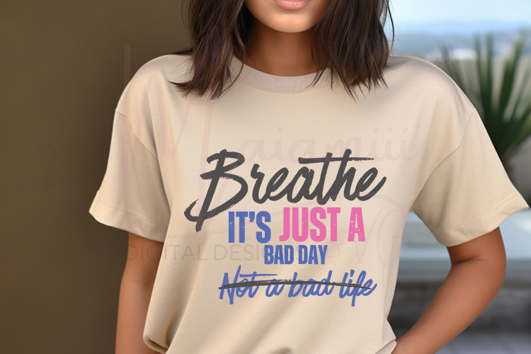 Breathe It’s Just a Bad Day Not a Bad Life SVG | Inspiration