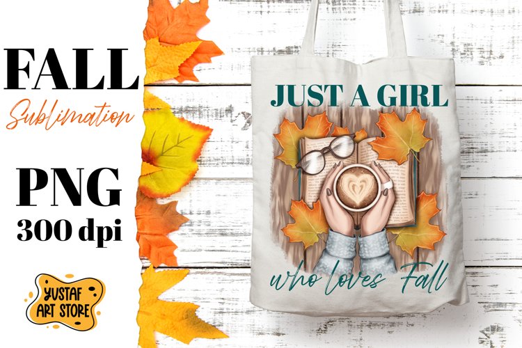 Fall sublimation design Just a Girl who loves Fall quote