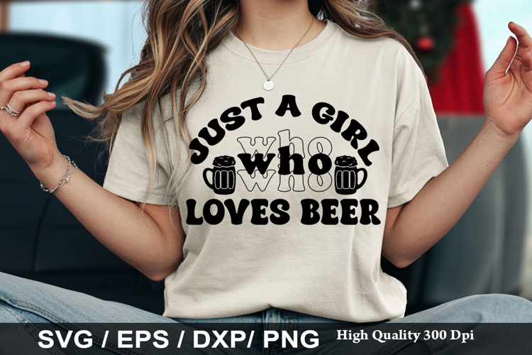 Just A Girl Who Loves Beer - Funny Beer SVG Design
