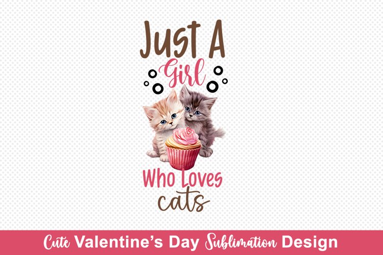 Just A Girl Who Loves Cats Sublimation | Valentine Sublimati
