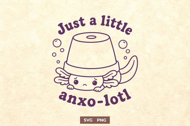 Just A Little Anxolotl SVG - Funny Axolotl Anxiety PNG