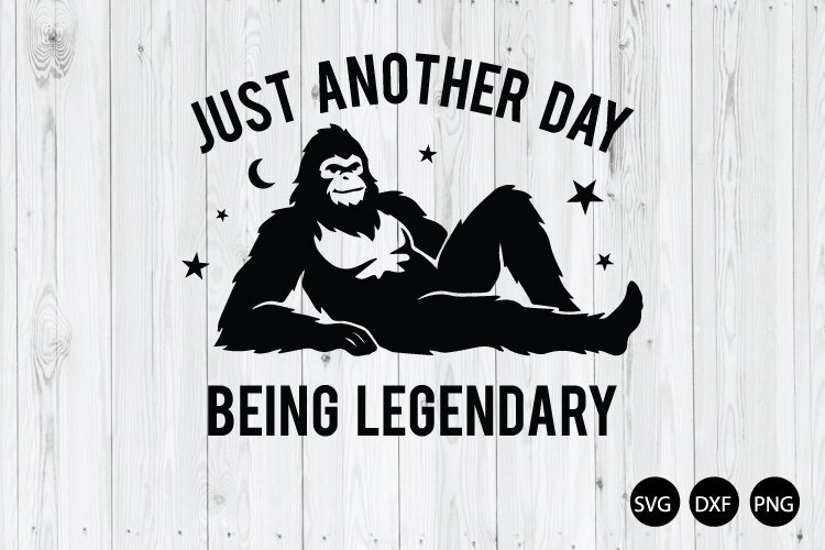 Just Another Day Being Legendary SVG, Bigfoot SVG example image 1