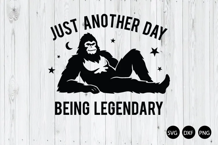 Just Another Day Being Legendary SVG, Bigfoot SVG