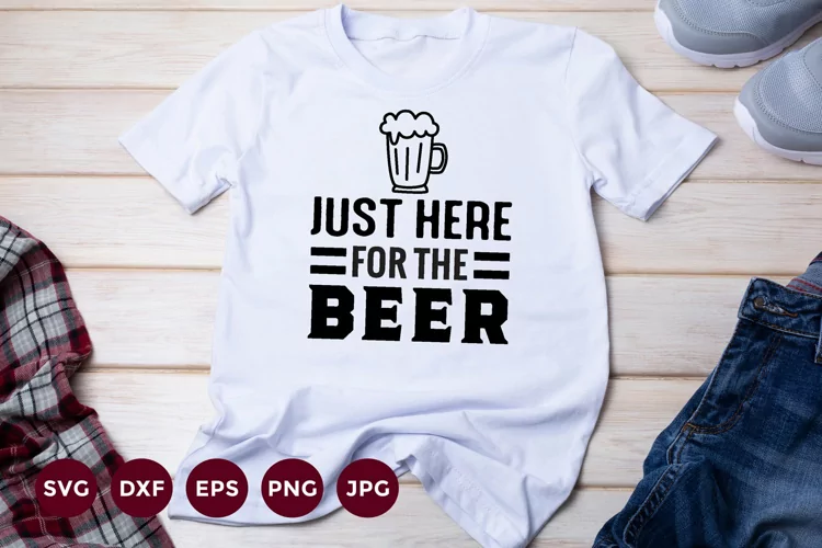 Just here for the Beer Svg | Funny Beer Quote Shirt