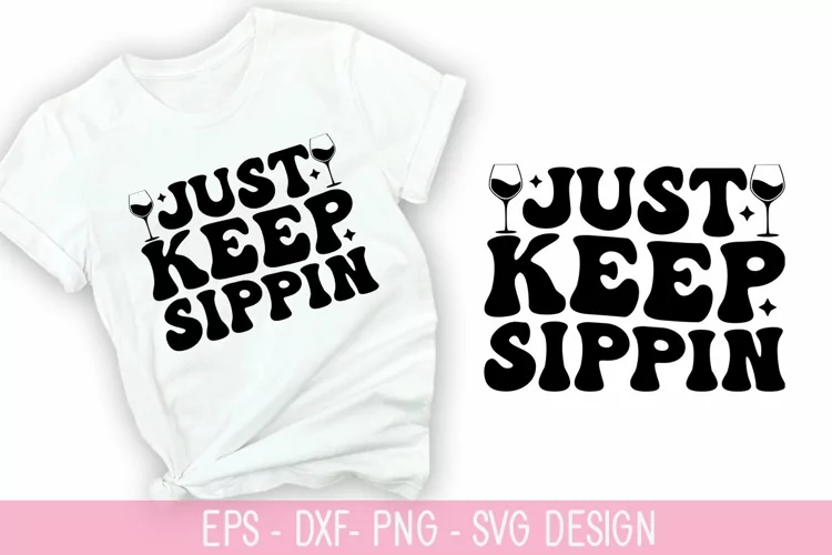 Just keep sippin SVG - Wine Quotes Design