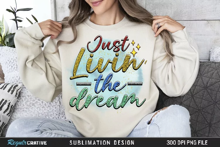Just Livin' The Dream Sublimation PNG