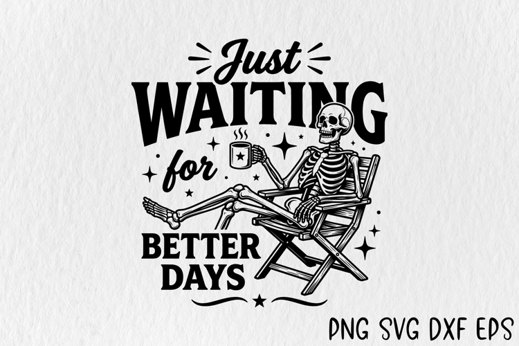 Just Waiting For Better Days, Funny Skeleton SVG