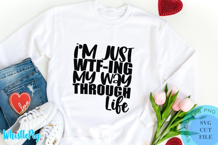 Just WTF-ing SVG - Sarcastic SVG Sarcasm SVG Funny SVG