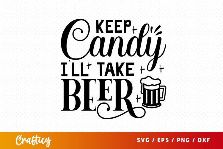 Keep candy ill take beer SVG