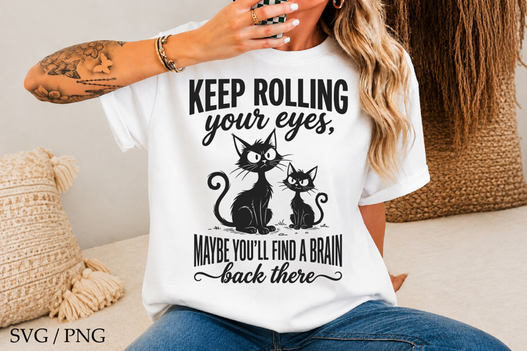 Keep Rolling Your Eyes SVG,Funny Cats Quotes SVG