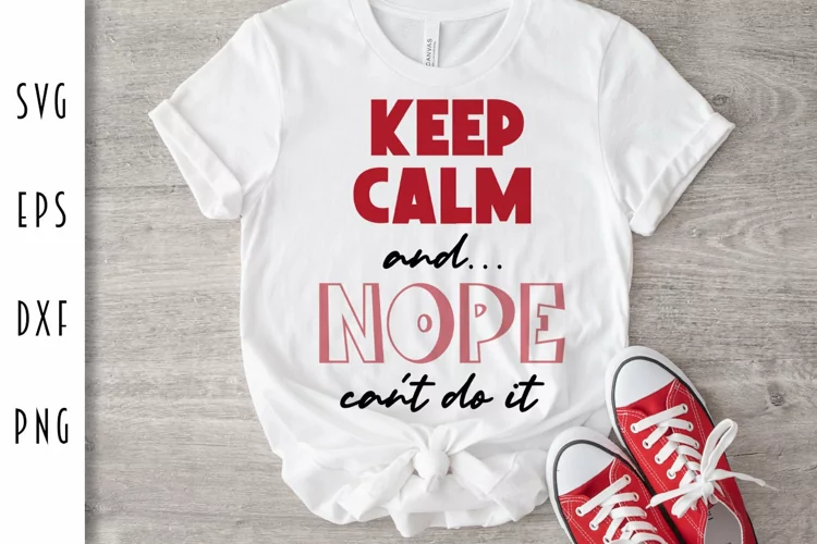 Keep Calm and... Nope Can't Do It SVG - Karma Cut File