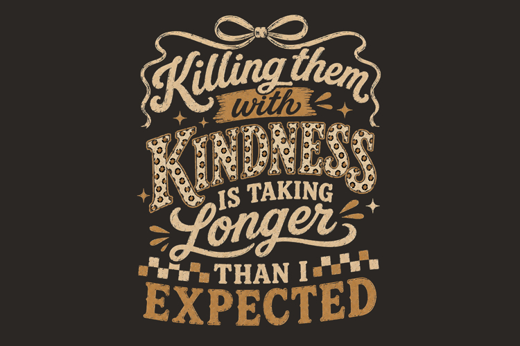Funny Killing Them with Kindness Quote Sublimation Design