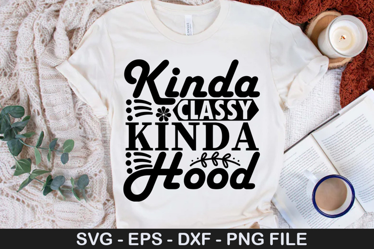 kinda classy kinda hood - Sarcastic SVG Design