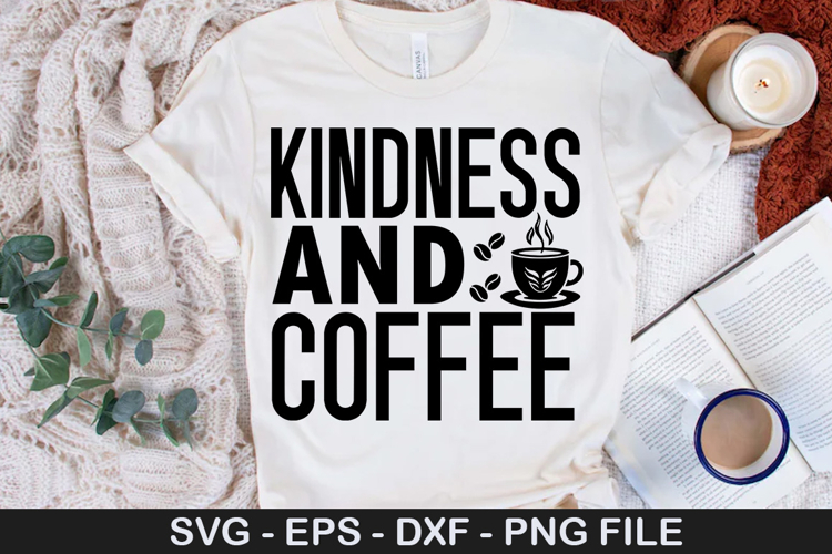 Kindness And Coffee - Kindness SVG Design