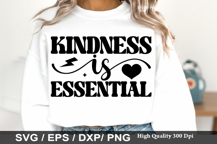 Kindness Is Essential - Kindness SVG Design