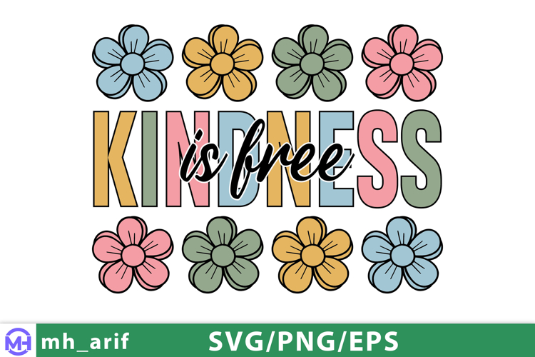 Kindness is Free SVG Inspirational Daisy Positive Quote PNG