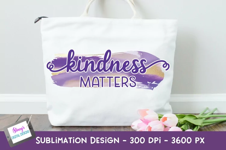 Kindness Matters Sublimation Design | Kindness Sublimation