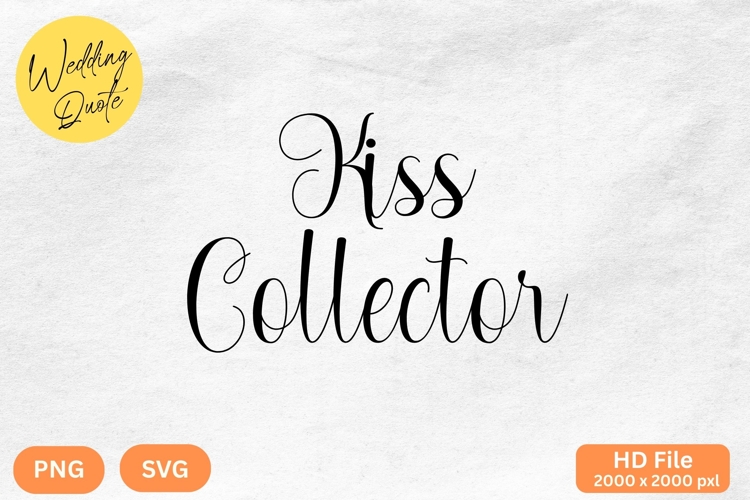 Kiss Collector - Wedding Quote SVGs Cut