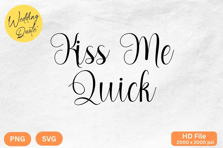 Kiss Me Quick - Wedding Quote SVGs Cut