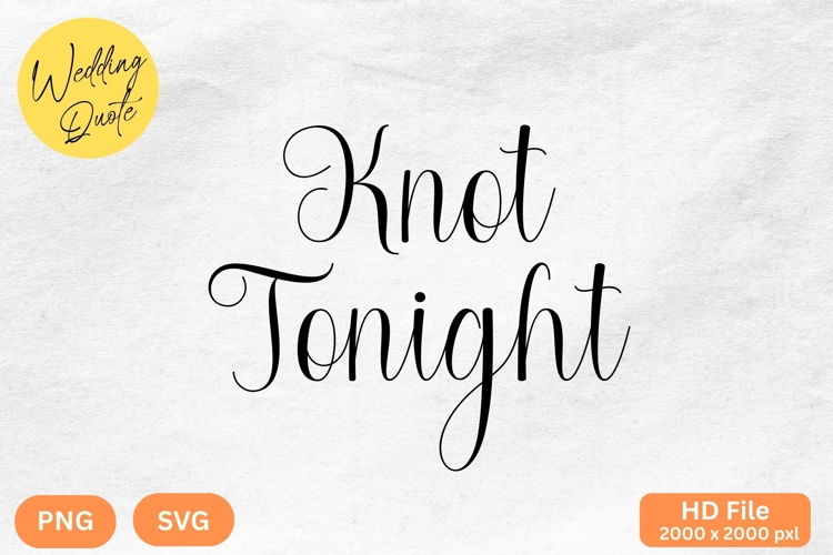 Knot Tonight - Wedding Quote SVGs Cut
