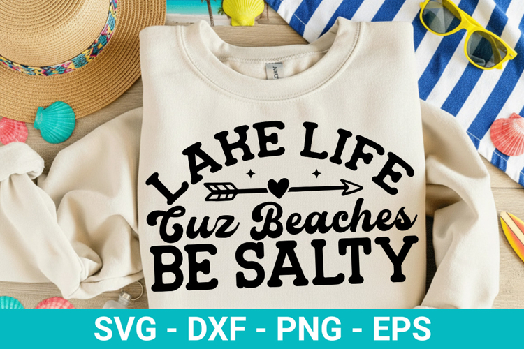 Lake Life Cuz Beaches Be Salty - Family Vacation SVG Design