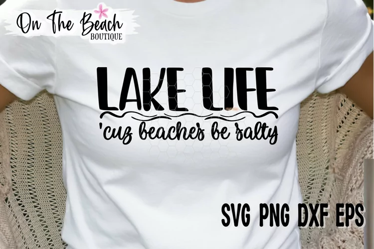 Lake Life Cuz Beaches Be Salty SVG PNG EPS DXF