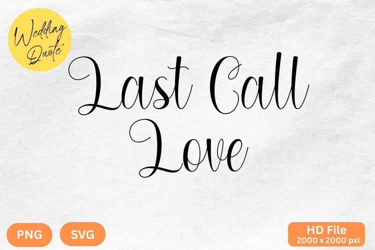 Last Call Love - Wedding Quote SVGs Cut