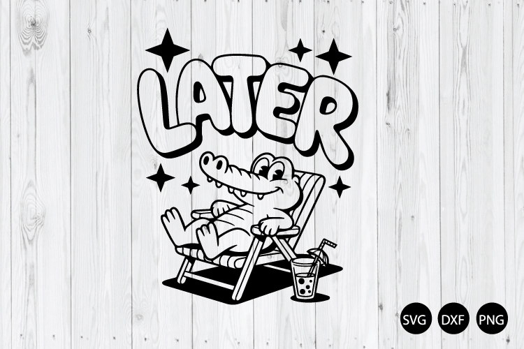 Later Alligator SVG, Summer Alligator SVG, Later Gator SVG