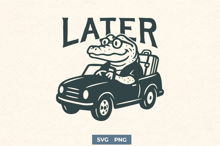 Later Gator SVG | Funny Alligator Driving PNG | Retro Travel