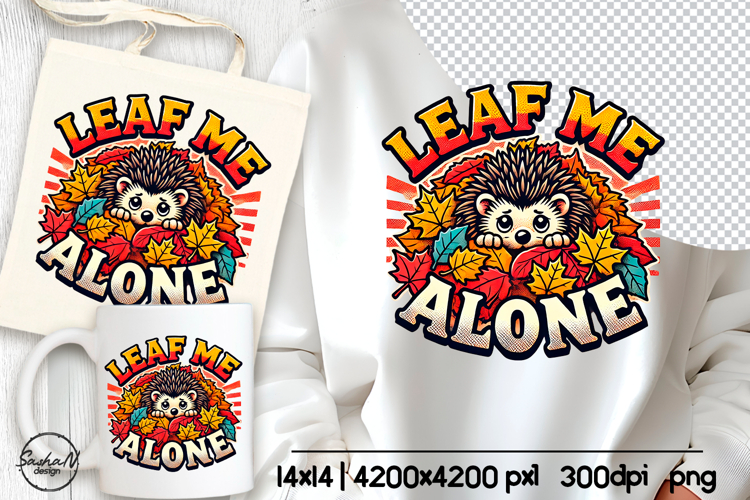 Sarcastic fall sublimation designs, Leaf me alone png