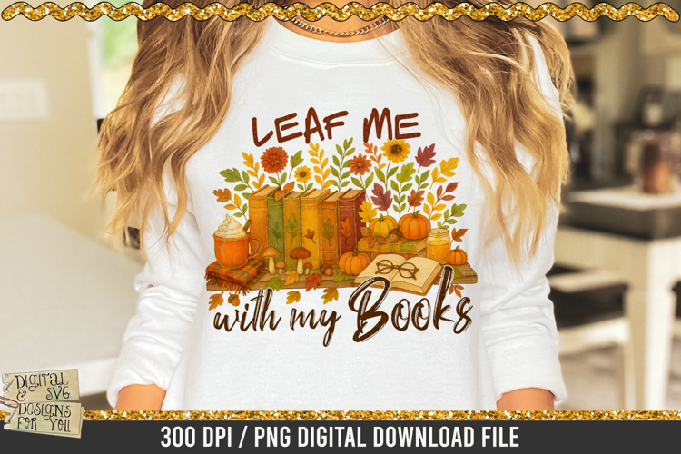 Leaf Me With My Books PNG | Fall Book Lover PNG