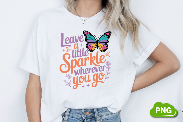 Leave A Little Sparkle Wherever You Go PNG, Butterfly PNG