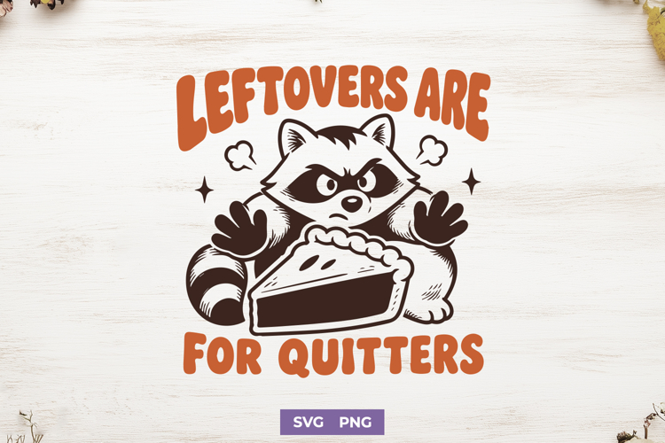 Leftovers Are For Quitters SVG, Funny Thanksgiving Raccoon