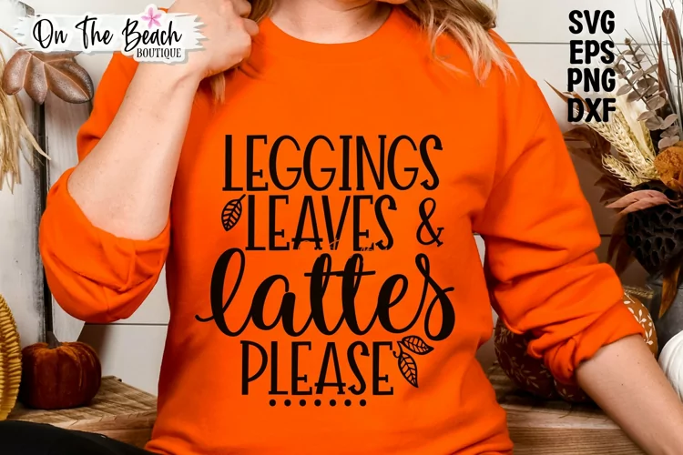 Leggings, Leaves & Lattes Please - SVG DXG PNG EPS