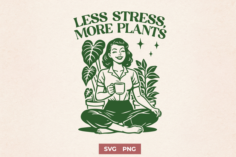 Less Stress More Plants SVG | Plant Lover Botanical Art PNG