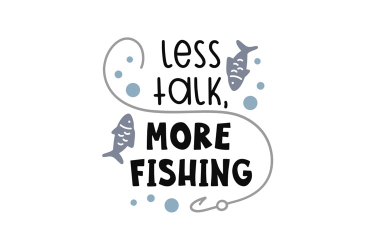 Less Talk, More Fishing