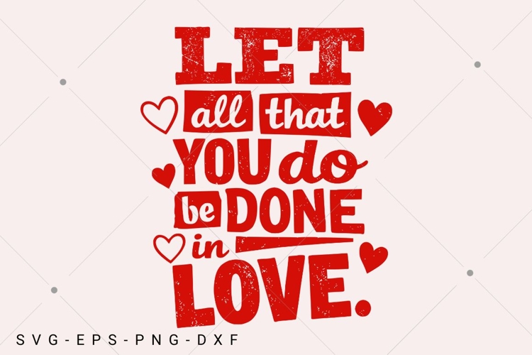Let All That You Do Be Done In Love SVG, Valentine Coquette