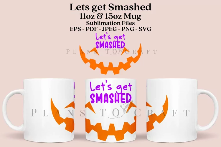 Let Get Smashed Mug Sublimation Wrap SVG 11oz - 15oz