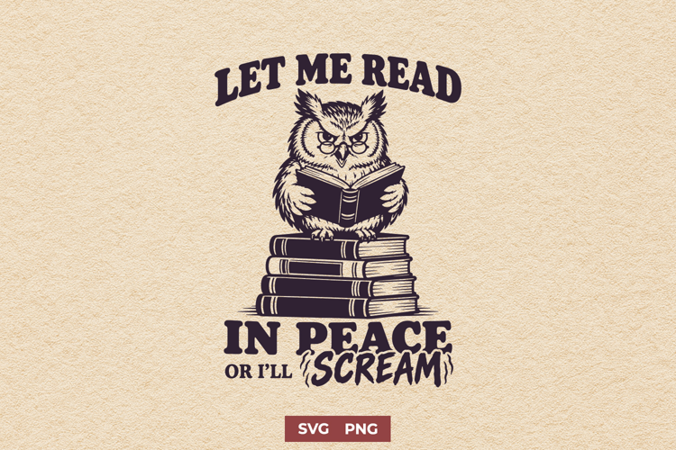 Let Me Read In Peace Or I'll Scream SVG, Retro Owl Reading