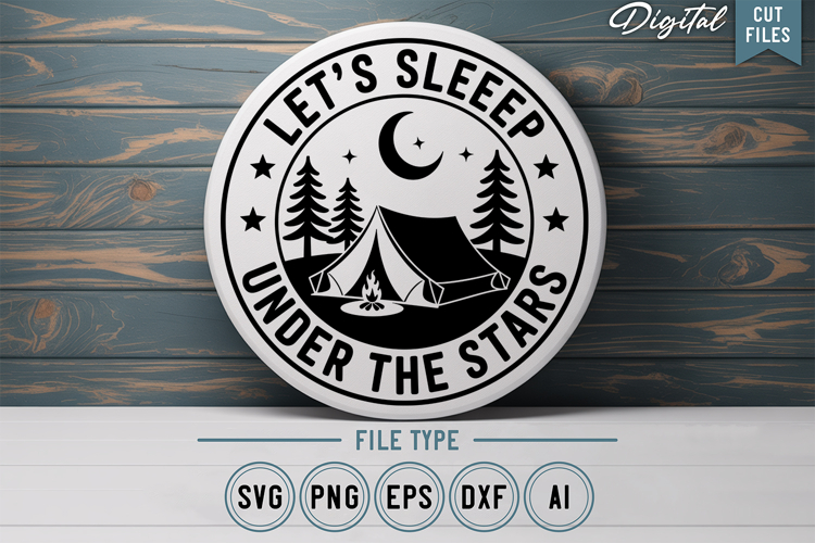 Lets Sleep Under The Stars SVG File | Camping Round Sign