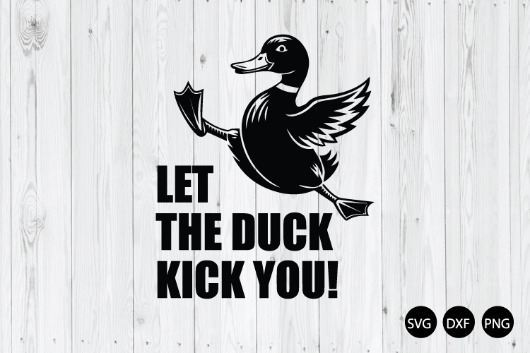 Let the Duck Kick You SVG, Funny Duck SVG