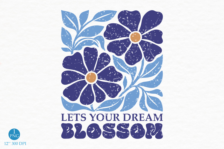 Let Your Dream Blossom PNG, Retro Floral Design