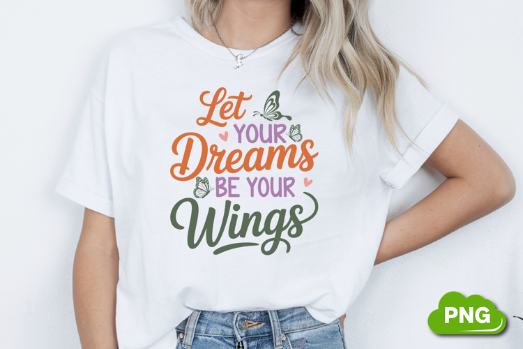 Let Your Dreams Be Your Wings PNG, Butterfly PNG, Butterfly